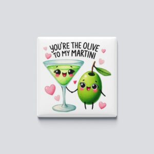 Olive to my martini magnet