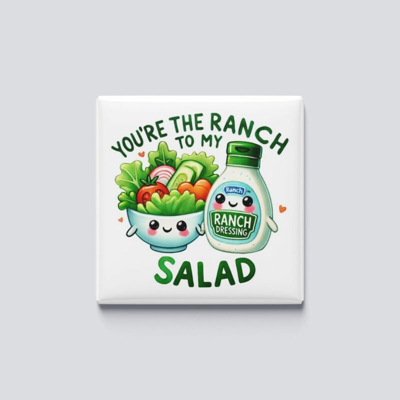 Ranch to my salad magnet