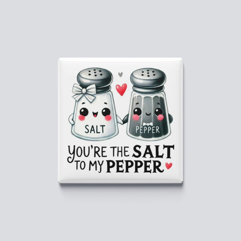 Salt to my pepper magnet