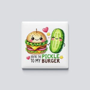 Pickle to my burger magnet